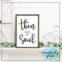 Load image into Gallery viewer, Then Sings My Soul Sign